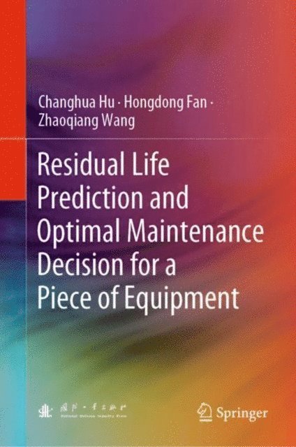 Zhaoqiang Wang, Hongdong Fan, Changhua Hu - Residual Life Prediction and Optimal Maintenance Decision for a Piece of Equipment, E-bok