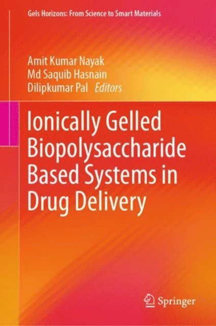 Dilipkumar Pal, Md Saquib Hasnain, Amit Kumar Nayak - Ionically Gelled Biopolysaccharide Based Systems in Drug Delivery, E-bok