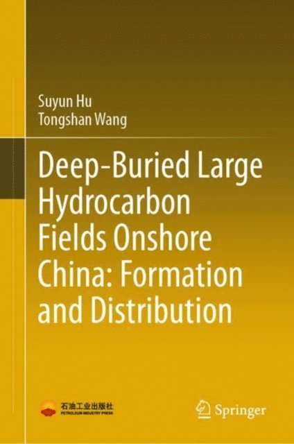 Tongshan Wang, Suyun Hu - Deep-Buried Large Hydrocarbon Fields Onshore China: Formation and Distribution, E-bok