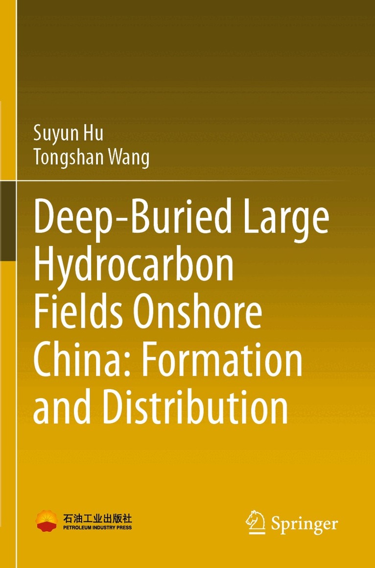 Suyun Hu, Tongshan Wang - Deep-Buried Large Hydrocarbon Fields Onshore China: Formation and Distribution, Häftad