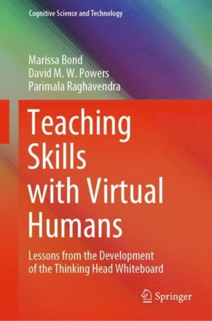 Parimala Raghavendra, David M.W. Powers, Marissa Bond - Teaching Skills with Virtual Humans, E-bok