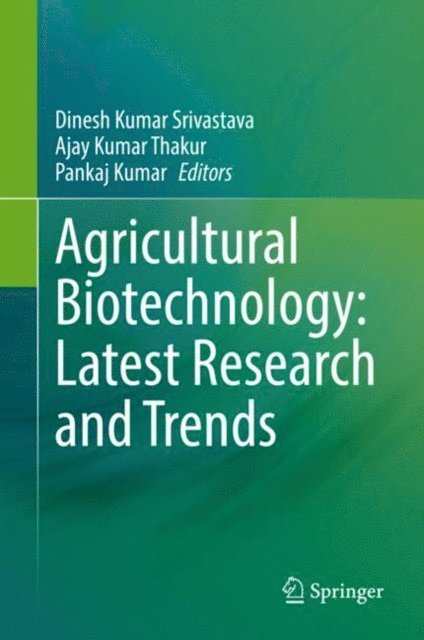 Pankaj Kumar, Ajay Kumar Thakur, Dinesh Kumar Srivastava - Agricultural Biotechnology: Latest Research and Trends, E-bok