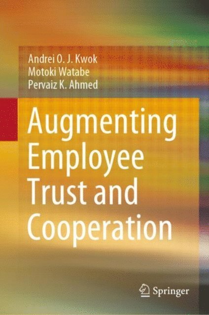 Pervaiz K. Ahmed, Motoki Watabe, Andrei O. J. Kwok - Augmenting Employee Trust and Cooperation, E-bok
