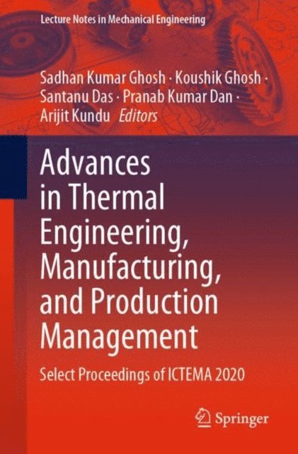 Arijit Kundu, Pranab Kumar Dan, Santanu Das, Koushik Ghosh, Sadhan Kumar Ghosh - Advances in Thermal Engineering, Manufacturing, and Production Management, E-bok