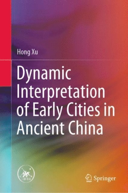 Hong Xu - Dynamic Interpretation of Early Cities in Ancient China, E-bok