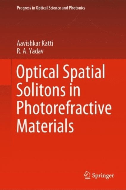 R.A. Yadav, Aavishkar Katti - Optical Spatial Solitons in Photorefractive Materials, E-bok