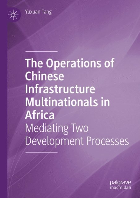 Yuxuan Tang - Operations of Chinese Infrastructure Multinationals in Africa, E-bok