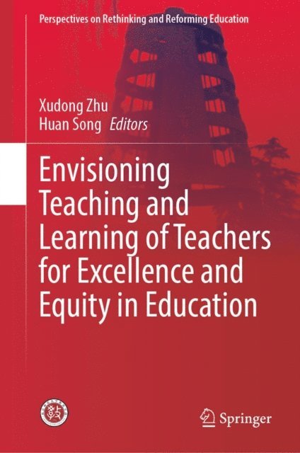 Huan Song, Xudong Zhu - Envisioning Teaching and Learning of Teachers for Excellence and Equity in Education, E-bok