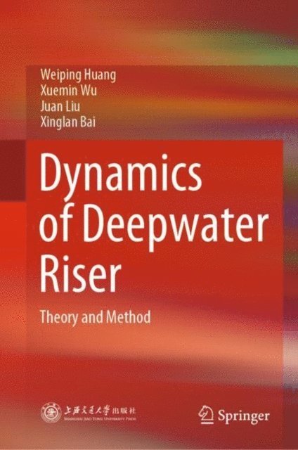 Xinglan Bai, Juan Liu, Xuemin Wu, Weiping Huang - Dynamics of Deepwater Riser, E-bok