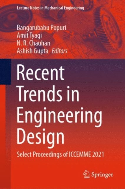 Ashish Gupta, N. R. Chauhan, Amit Tyagi, Bangarubabu Popuri - Recent Trends in Engineering Design, E-bok