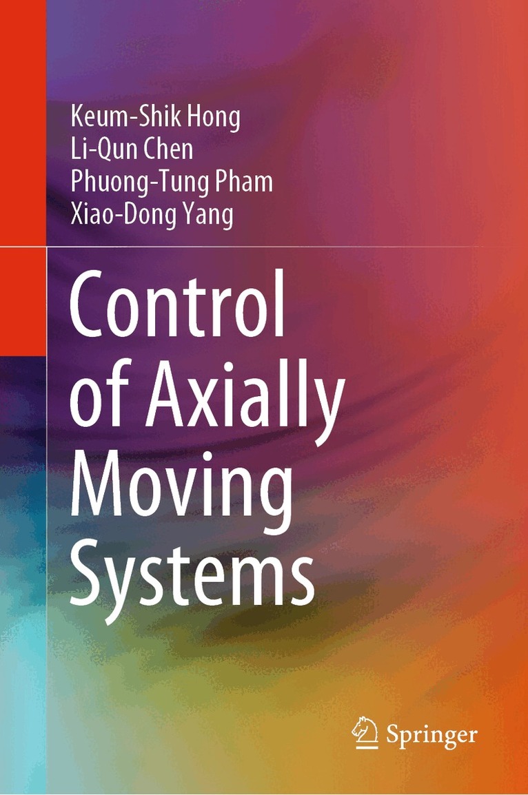 Keum-Shik Hong, Li-Qun Chen, Phuong-Tung Pham, Xiao-Dong Yang - Control of Axially Moving Systems, Inbunden