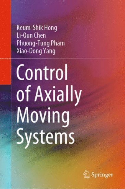 Xiao-Dong Yang, Phuong-Tung Pham, Li-Qun Chen, Keum-Shik Hong - Control of Axially Moving Systems, E-bok