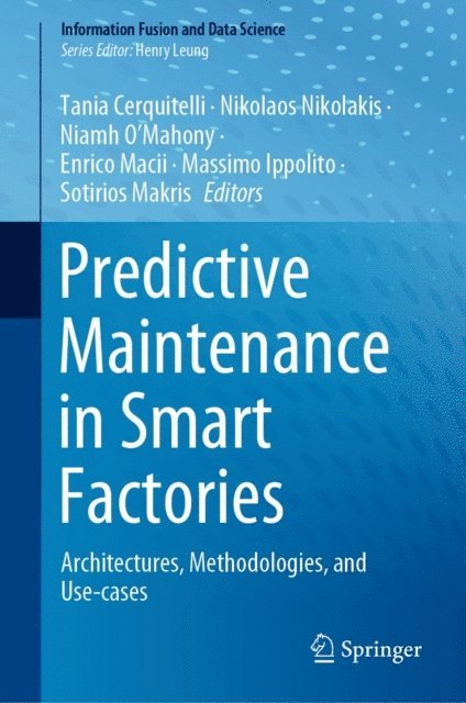 Sotirios Makris, Massimo Ippolito, Enrico Macii, Niamh O'Mahony, Nikolaos Nikolakis, Tania Cerquitelli - Predictive Maintenance in Smart Factories, E-bok