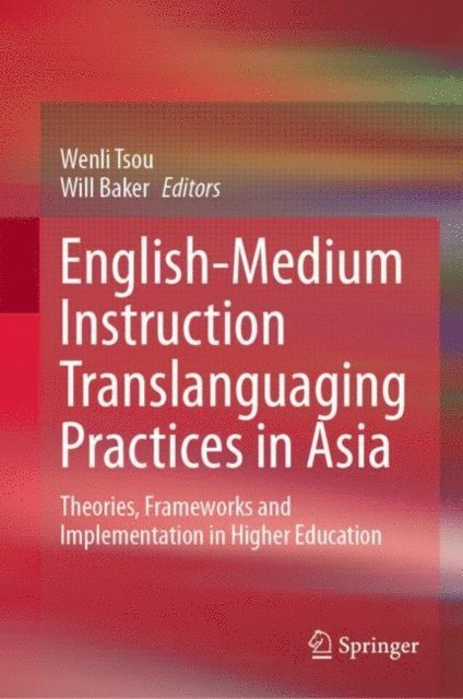 Will Baker, Wenli Tsou - English-Medium Instruction Translanguaging Practices in Asia, E-bok