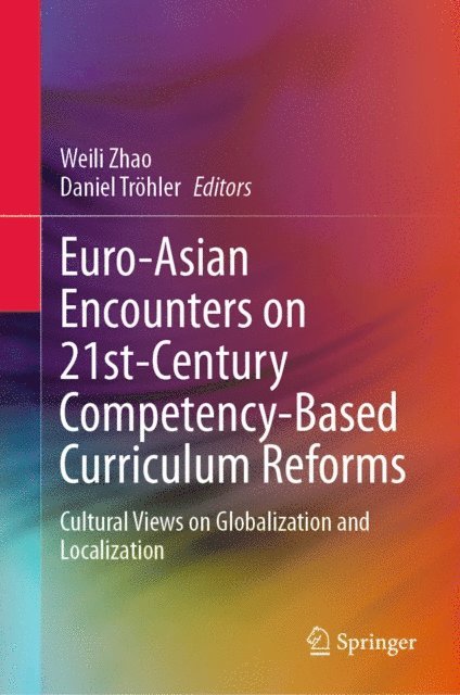 Daniel Trohler, Weili Zhao - Euro-Asian Encounters on 21st-Century Competency-Based Curriculum Reforms, E-bok