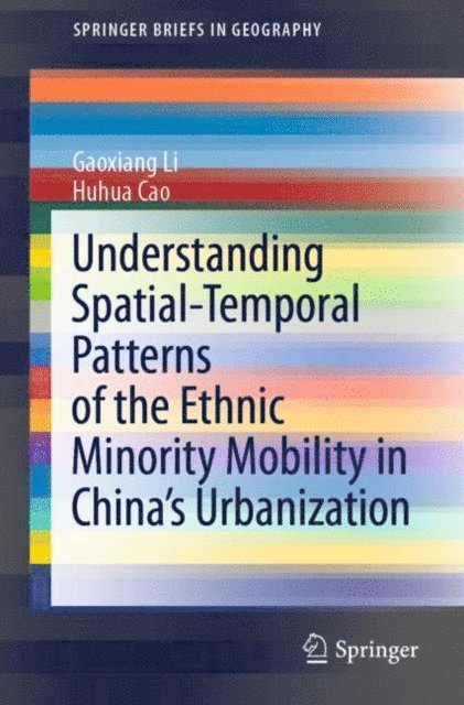 Huhua Cao, Gaoxiang Li - Understanding Spatial-Temporal Patterns of the Ethnic Minority Mobility in China's Urbanization, E-bok