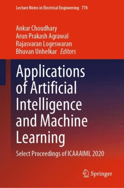 Bhuvan Unhelkar, Rajasvaran Logeswaran, Arun Prakash Agrawal, Ankur Choudhary - Applications of Artificial Intelligence and Machine Learning, E-bok