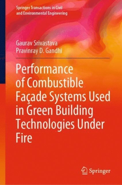 Pravinray D. Gandhi, Gaurav Srivastava - Performance of Combustible Facade Systems Used in Green Building Technologies Under Fire, E-bok