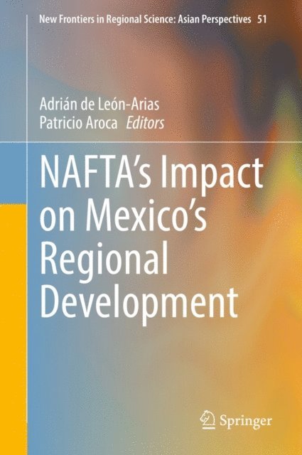 Patricio Aroca, Adrian de Leon-Arias - NAFTA's Impact on Mexico's Regional Development, E-bok