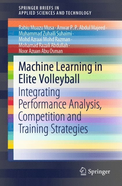 Noor Azuan Abu Osman, Mohamad Razali Abdullah, Mohd Azraai Mohd Razman, Muhammad Zuhaili Suhaimi, Anwar P. P. Abdul Majeed, Rabiu Muazu Musa - Machine Learning in Elite Volleyball, E-bok