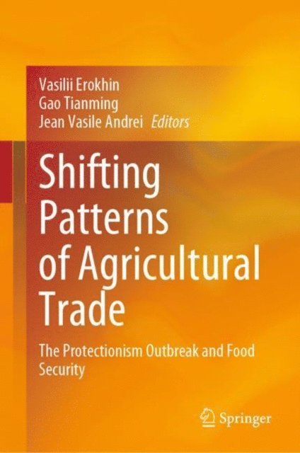 Jean Vasile Andrei, Gao Tianming, Vasilii Erokhin - Shifting Patterns of Agricultural Trade, E-bok