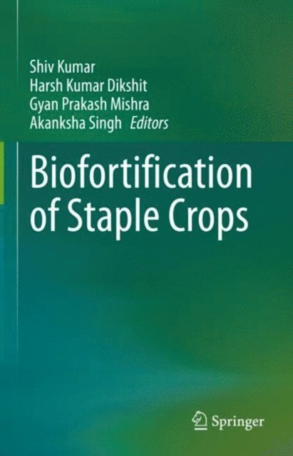 Akanksha Singh, Gyan Prakash Mishra, Harsh Kumar Dikshit, Shiv Kumar - Biofortification of Staple Crops, E-bok