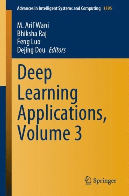 Dejing Dou, Feng Luo, Bhiksha Raj, M. Arif Wani - Deep Learning Applications, Volume 3, E-bok