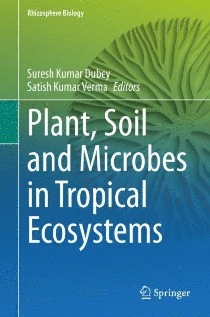 Satish Kumar Verma, Suresh Kumar Dubey - Plant, Soil and Microbes in Tropical Ecosystems, E-bok