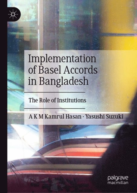 Yasushi Suzuki, A K M Kamrul Hasan - Implementation of Basel Accords in Bangladesh, E-bok
