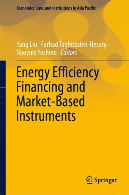 Naoyuki Yoshino, Farhad Taghizadeh-Hesary, Yang Liu - Energy Efficiency Financing and Market-Based Instruments, E-bok