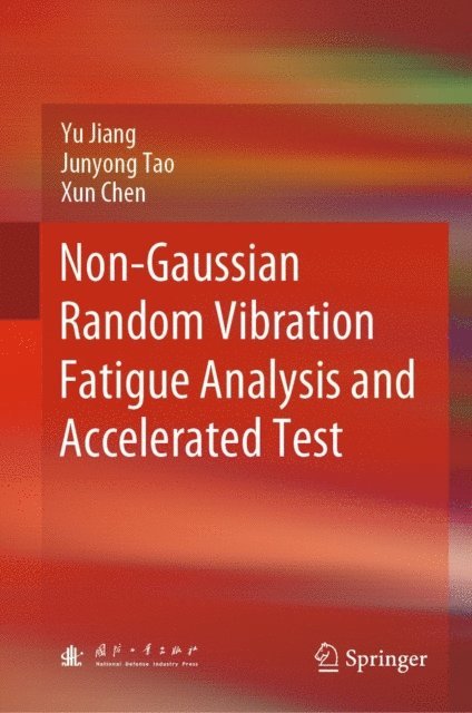Xun Chen, Junyong Tao, Yu Jiang - Non-Gaussian Random Vibration Fatigue Analysis and Accelerated Test, E-bok