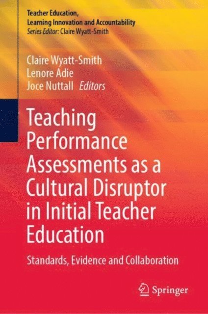 Joce Nuttall, Lenore Adie, Claire Wyatt-Smith - Teaching Performance Assessments as a Cultural Disruptor in Initial Teacher Education, E-bok