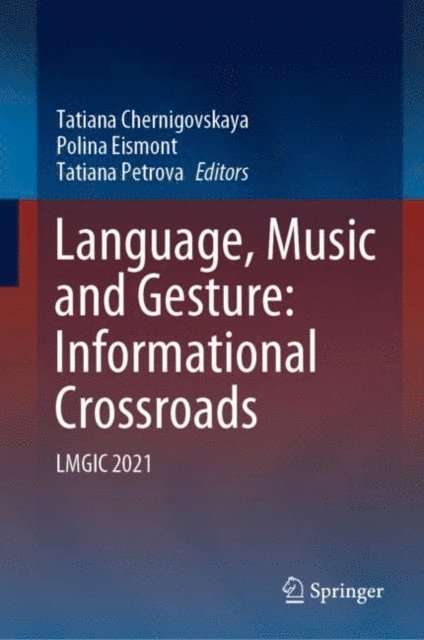 Tatiana Petrova, Polina Eismont, Tatiana Chernigovskaya - Language, Music and Gesture: Informational Crossroads, E-bok