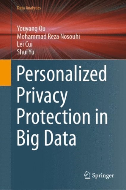 Shui Yu, Lei Cui, Mohammad  Reza Nosouhi, Youyang Qu - Personalized Privacy Protection in Big Data, E-bok