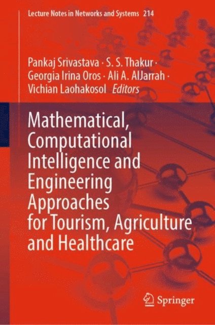 Vichian Laohakosol, Ali A. AlJarrah, Georgia Irina Oros, S. S. Thakur, Pankaj Srivastava - Mathematical, Computational Intelligence and Engineering Approaches for Tourism, Agriculture and Healthcare, E-bok