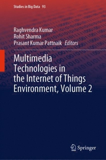 Prasant Kumar Pattnaik, Rohit Sharma, Raghvendra Kumar - Multimedia Technologies in the Internet of Things Environment, Volume 2, E-bok