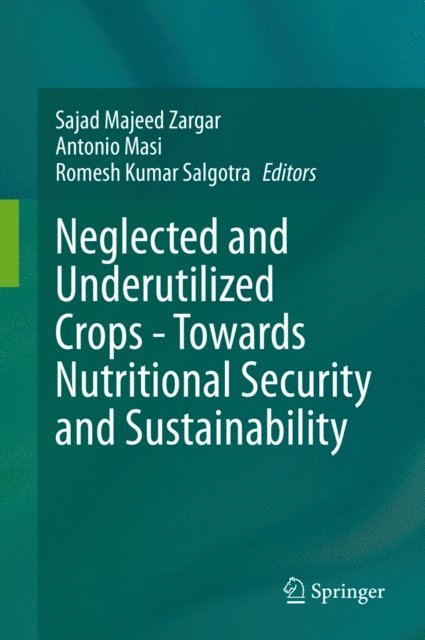 Romesh Kumar Salgotra, Antonio Masi, Sajad Majeed Zargar - Neglected and Underutilized Crops - Towards Nutritional Security and Sustainability, E-bok
