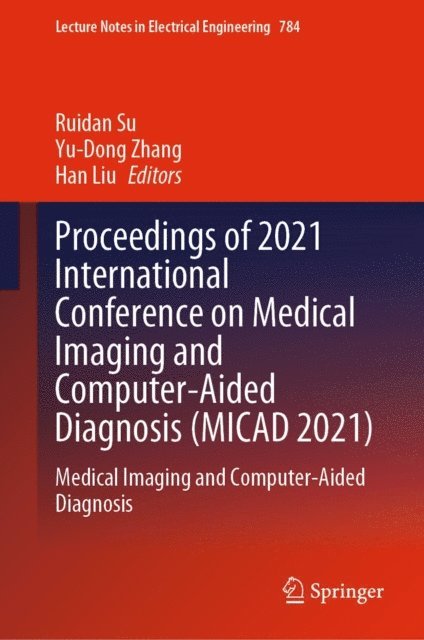 Han Liu, Yu-Dong Zhang, Ruidan Su - Proceedings of 2021 International Conference on Medical Imaging and Computer-Aided Diagnosis (MICAD 2021), E-bok