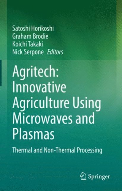 Nick Serpone, Koichi Takaki, Graham Brodie, Satoshi Horikoshi - Agritech: Innovative Agriculture Using Microwaves and Plasmas, E-bok