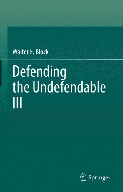 Walter E. Block - Defending the Undefendable III, E-bok