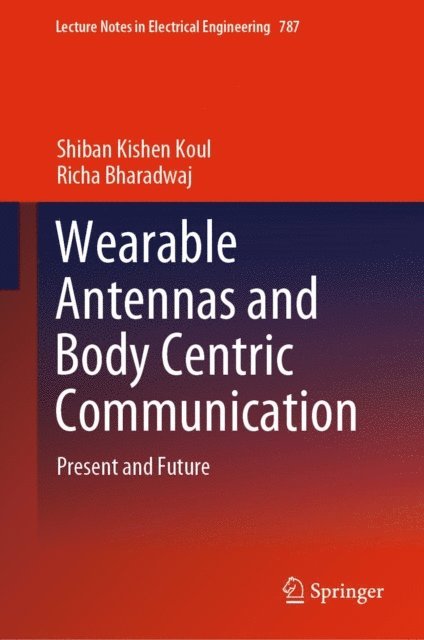 Richa Bharadwaj, Shiban Kishen Koul - Wearable Antennas and Body Centric Communication, E-bok