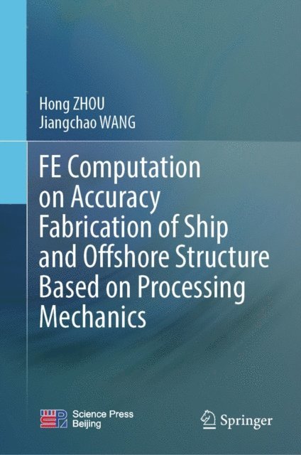Jiangchao WANG, Hong ZHOU - FE Computation on Accuracy Fabrication of Ship and Offshore Structure Based on Processing Mechanics, E-bok
