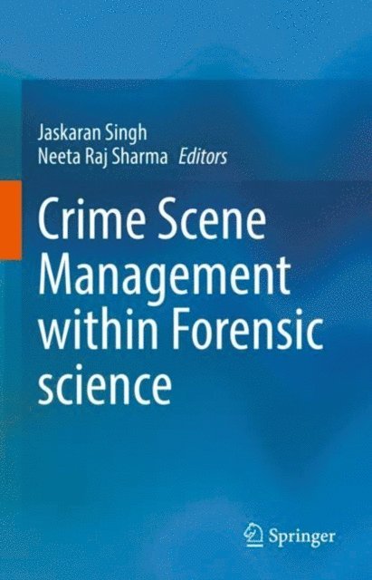 Neeta Raj Sharma, Jaskaran Singh - Crime Scene Management within Forensic science, E-bok