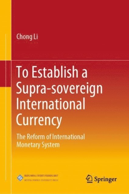 Chong Li - To Establish a Supra-sovereign International Currency, E-bok