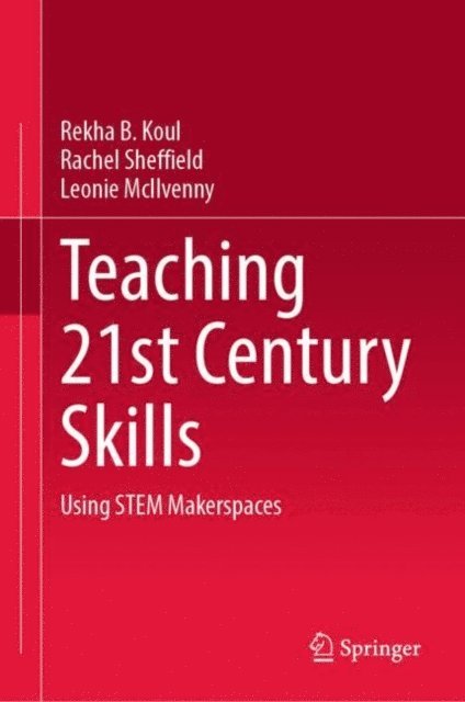 Leonie McIlvenny, Rachel Sheffield, Rekha B. Koul - Teaching 21st Century Skills, E-bok