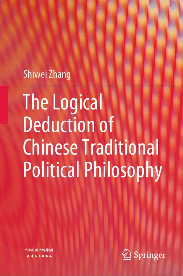 Shiwei Zhang - Logical Deduction of Chinese Traditional Political Philosophy, Inbunden