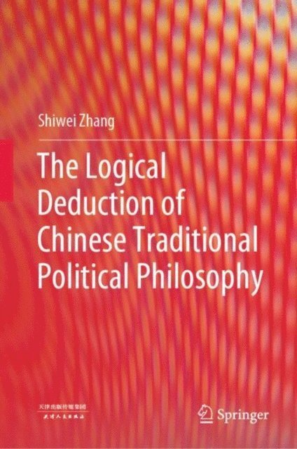 Shiwei Zhang - Logical Deduction of Chinese Traditional Political Philosophy, E-bok