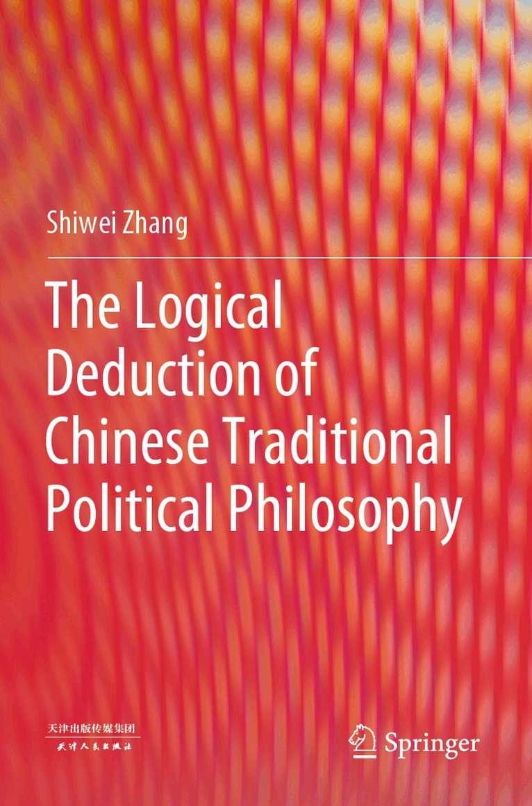 Shiwei Zhang - Logical Deduction of Chinese Traditional Political Philosophy, Häftad
