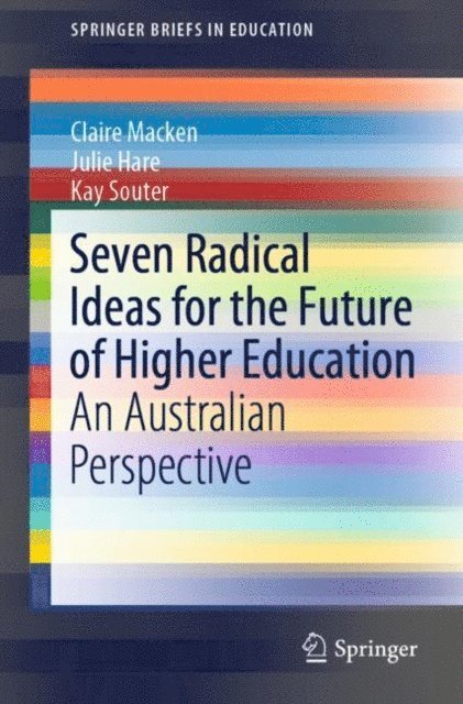 Kay Souter, Julie Hare, Claire Macken - Seven Radical Ideas for the Future of Higher Education, E-bok