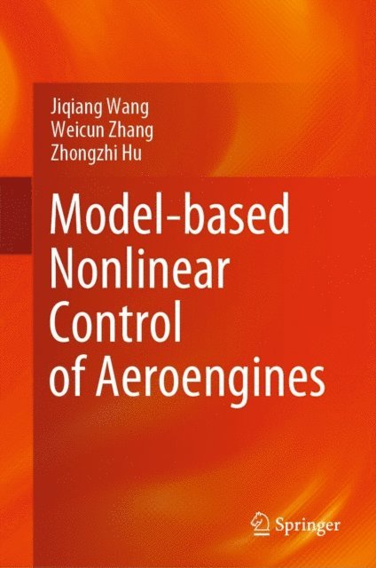 Zhongzhi Hu, Weicun Zhang, Jiqiang Wang - Model-based Nonlinear Control of Aeroengines, E-bok